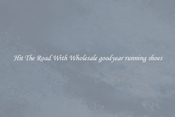 Hit The Road With Wholesale goodyear running shoes