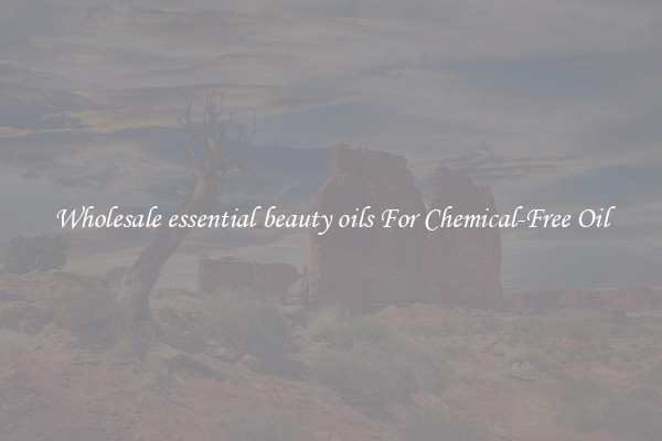 Wholesale essential beauty oils For Chemical-Free Oil