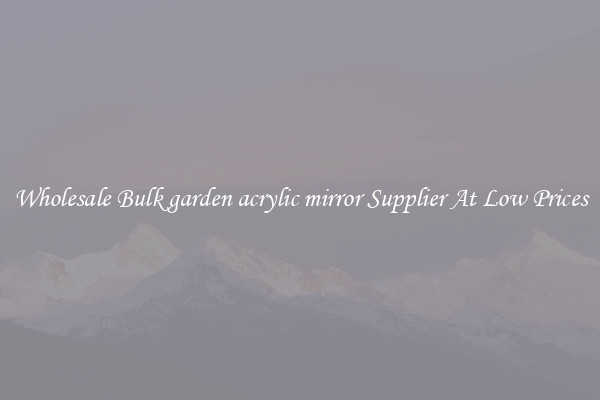 Wholesale Bulk garden acrylic mirror Supplier At Low Prices