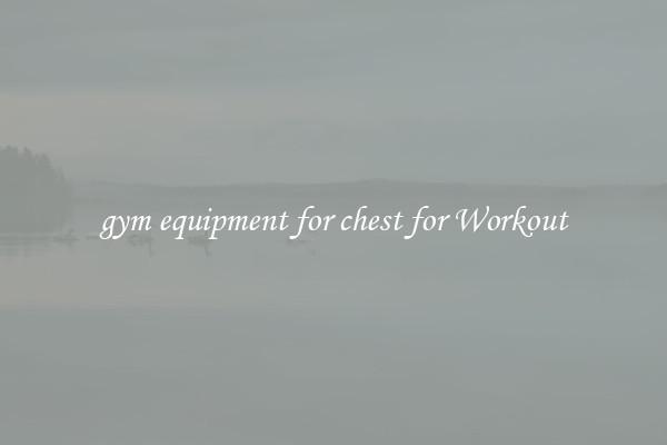 gym equipment for chest for Workout