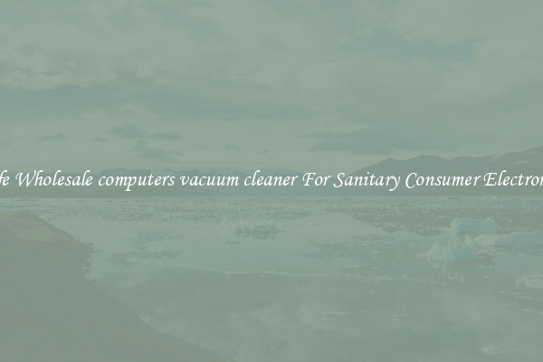 Safe Wholesale computers vacuum cleaner For Sanitary Consumer Electronics