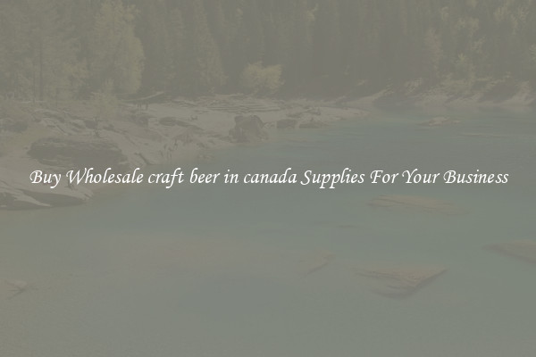 Buy Wholesale craft beer in canada Supplies For Your Business