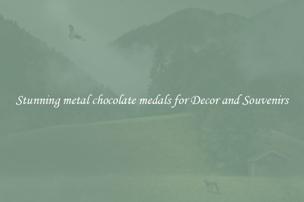 Stunning metal chocolate medals for Decor and Souvenirs