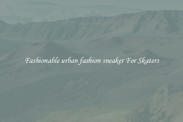 Fashionable urban fashion sneaker For Skaters