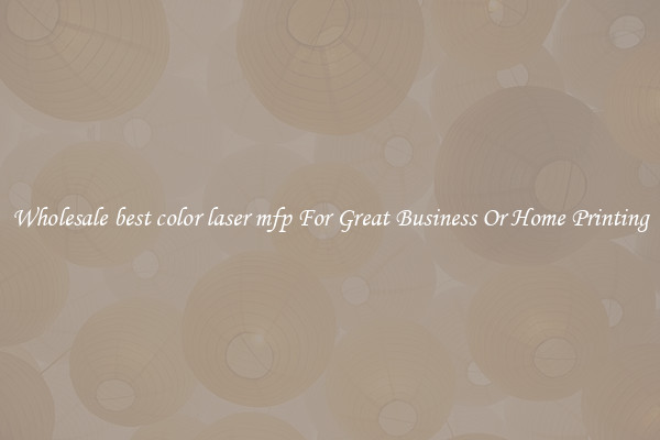 Wholesale best color laser mfp For Great Business Or Home Printing
