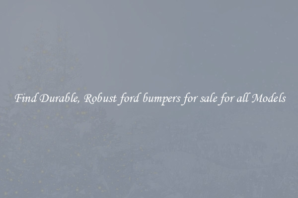 Find Durable, Robust ford bumpers for sale for all Models