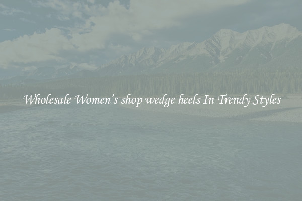 Wholesale Women’s shop wedge heels In Trendy Styles