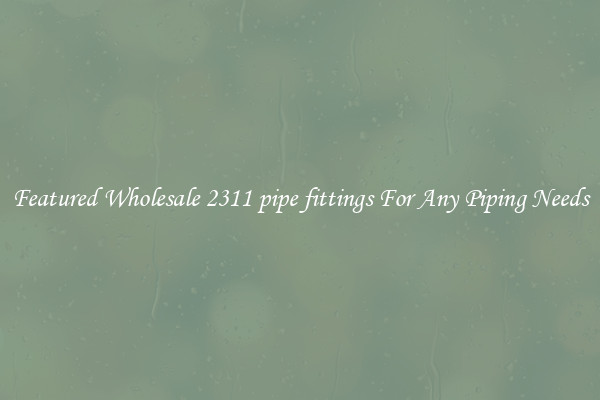 Featured Wholesale 2311 pipe fittings For Any Piping Needs