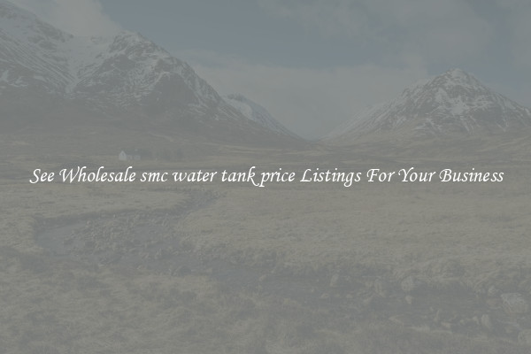 See Wholesale smc water tank price Listings For Your Business