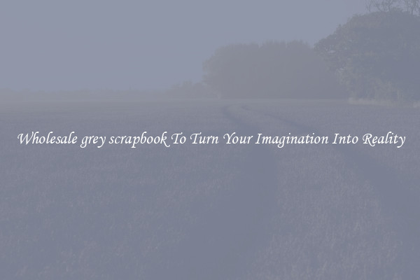 Wholesale grey scrapbook To Turn Your Imagination Into Reality