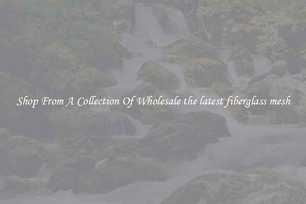 Shop From A Collection Of Wholesale the latest fiberglass mesh