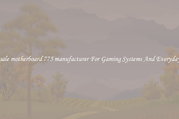 Wholesale motherboard 775 manufacturer For Gaming Systems And Everyday Work