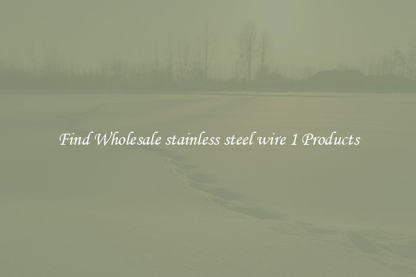 Find Wholesale stainless steel wire 1 Products