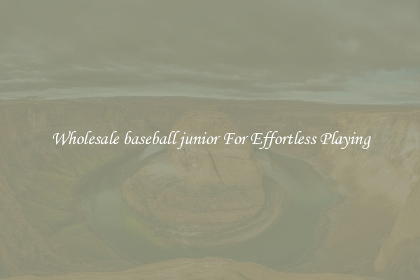 Wholesale baseball junior For Effortless Playing