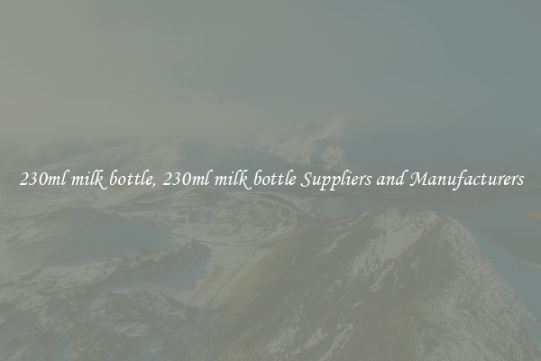 230ml milk bottle, 230ml milk bottle Suppliers and Manufacturers