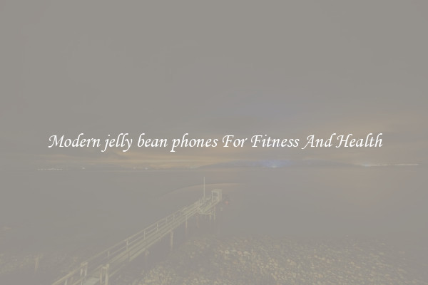 Modern jelly bean phones For Fitness And Health