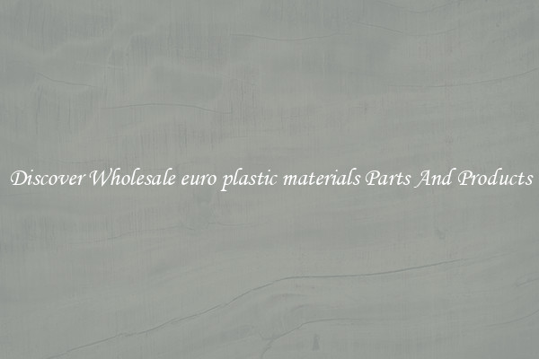 Discover Wholesale euro plastic materials Parts And Products