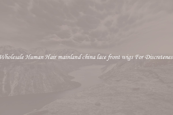 Wholesale Human Hair mainland china lace front wigs For Discreteness