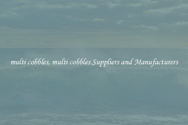 multi cobbles, multi cobbles Suppliers and Manufacturers