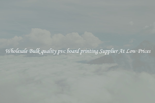 Wholesale Bulk quality pvc board printing Supplier At Low Prices