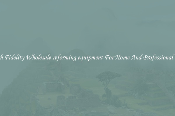 High Fidelity Wholesale reforming equipment For Home And Professional Use