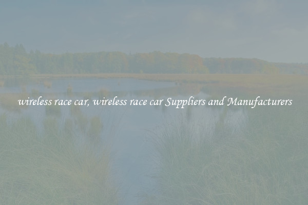 wireless race car, wireless race car Suppliers and Manufacturers