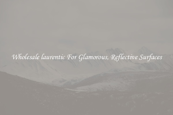 Wholesale laurentic For Glamorous, Reflective Surfaces