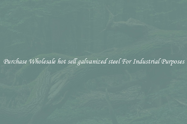 Purchase Wholesale hot sell galvanized steel For Industrial Purposes