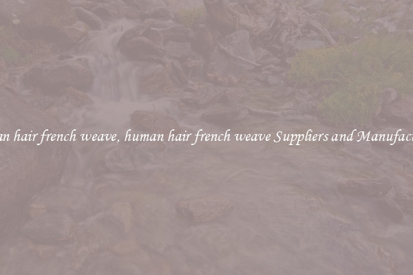 human hair french weave, human hair french weave Suppliers and Manufacturers