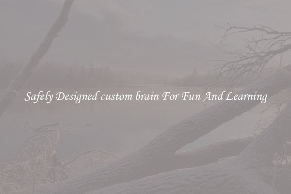 Safely Designed custom brain For Fun And Learning
