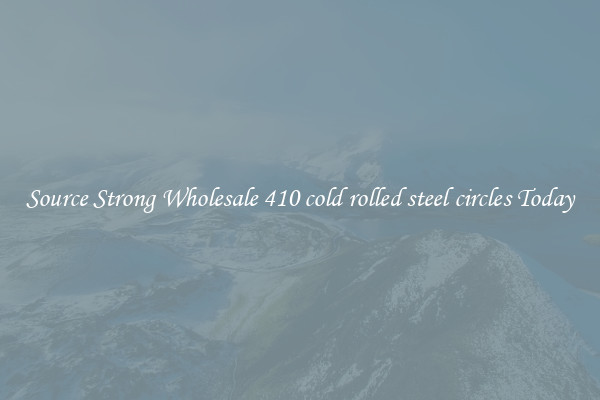 Source Strong Wholesale 410 cold rolled steel circles Today