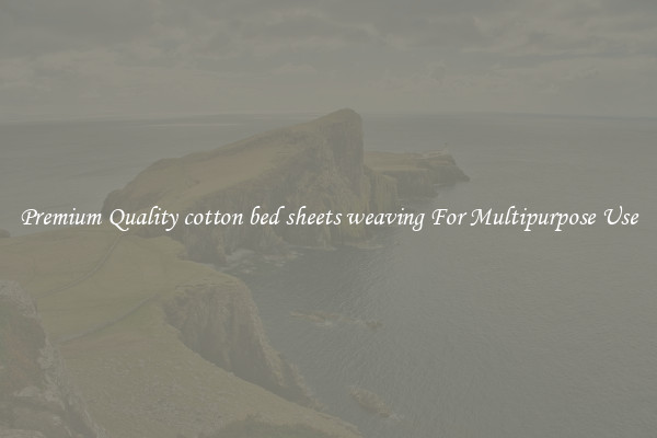 Premium Quality cotton bed sheets weaving For Multipurpose Use
