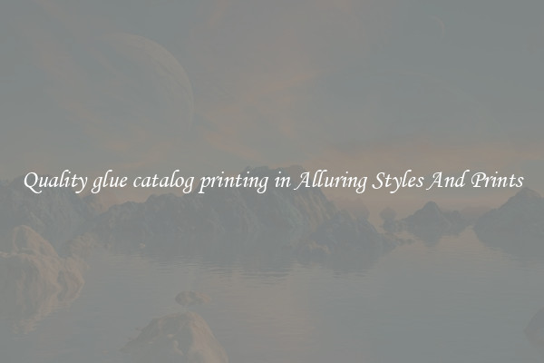 Quality glue catalog printing in Alluring Styles And Prints