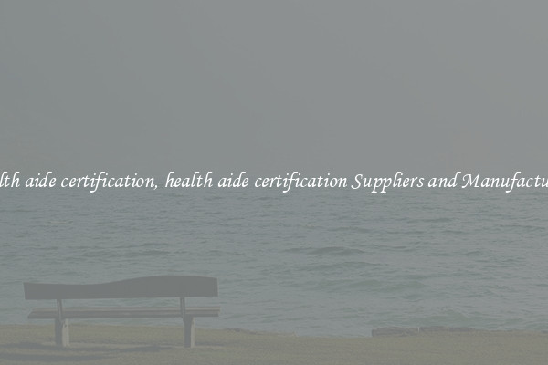 health aide certification, health aide certification Suppliers and Manufacturers