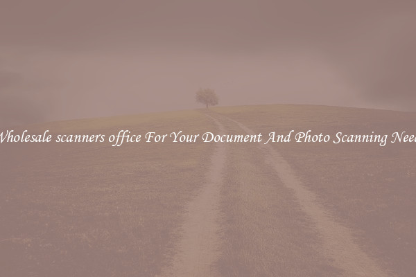 Wholesale scanners office For Your Document And Photo Scanning Needs