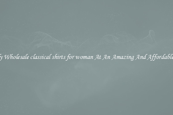Lovely Wholesale classical shirts for woman At An Amazing And Affordable Price