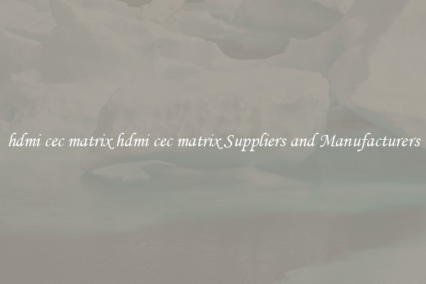 hdmi cec matrix hdmi cec matrix Suppliers and Manufacturers