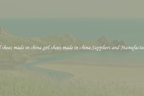girl shoes made in china girl shoes made in china Suppliers and Manufacturers