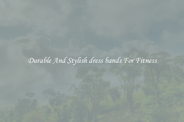 Durable And Stylish dress bands For Fitness