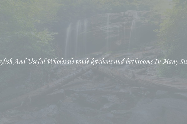Stylish And Useful Wholesale trade kitchens and bathrooms In Many Sizes