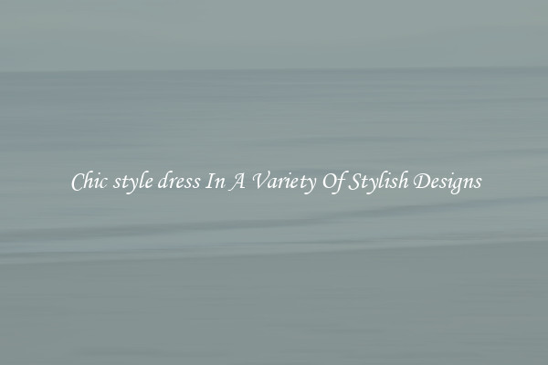 Chic style dress In A Variety Of Stylish Designs