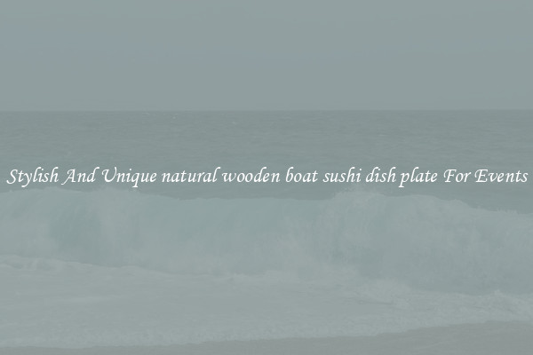 Stylish And Unique natural wooden boat sushi dish plate For Events