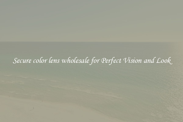 Secure color lens wholesale for Perfect Vision and Look