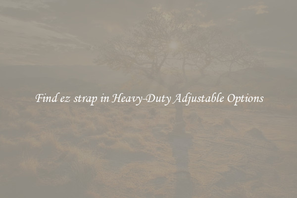 Find ez strap in Heavy-Duty Adjustable Options