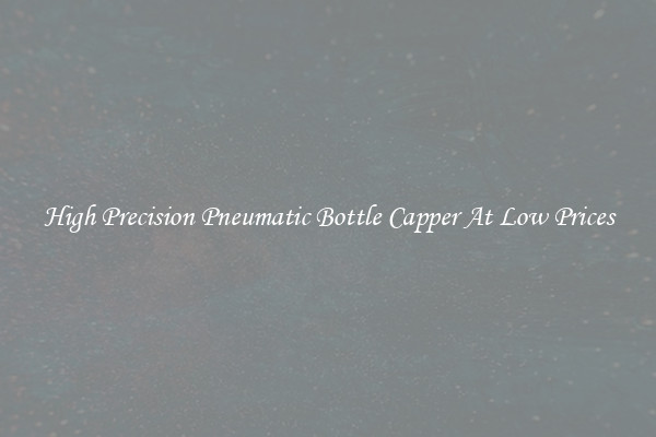 High Precision Pneumatic Bottle Capper At Low Prices