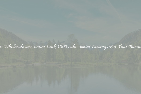 See Wholesale smc water tank 1000 cubic meter Listings For Your Business