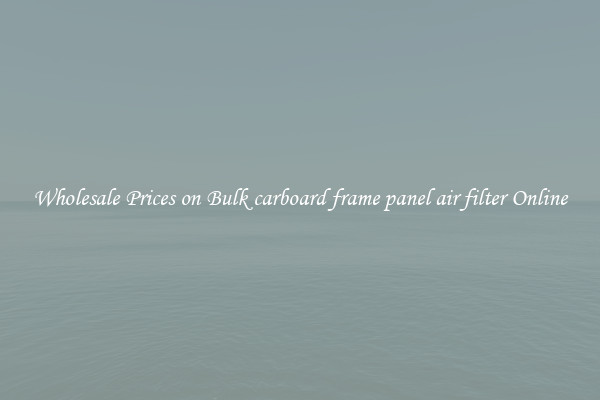 Wholesale Prices on Bulk carboard frame panel air filter Online