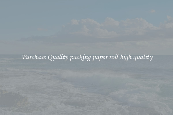 Purchase Quality packing paper roll high quality