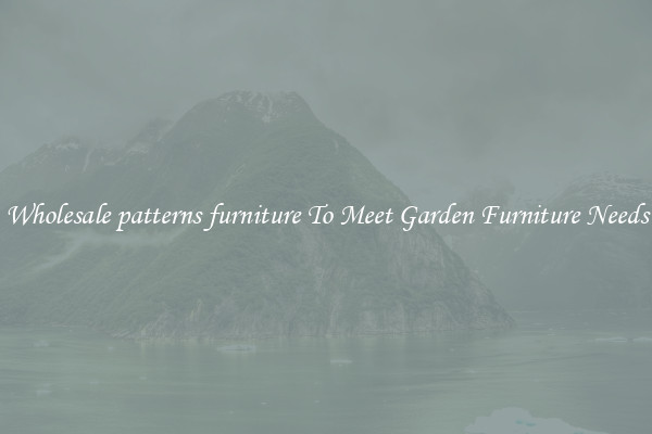 Wholesale patterns furniture To Meet Garden Furniture Needs