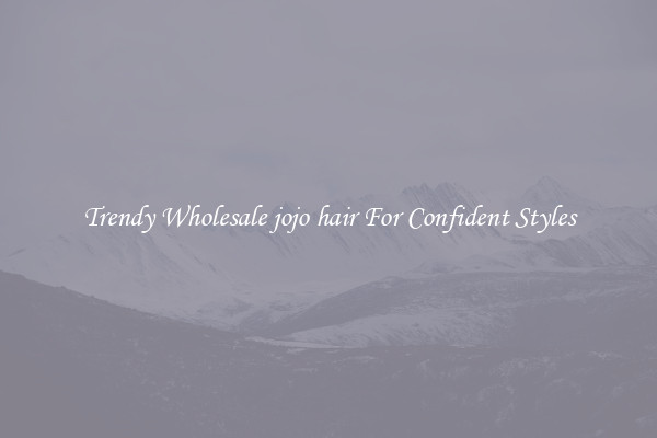 Trendy Wholesale jojo hair For Confident Styles
